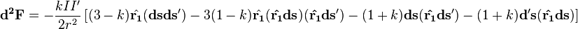  \mathbf{d^2F} = -\frac{k I I'} {2r^2} \left[ (3-k)\hat{\mathbf{r_1}} (\mathbf{dsds'}) - 3(1-k) \hat{\mathbf{r_1}} (\mathbf{\hat{r_1} ds}) (\mathbf{\hat{r_1} ds'}) - (1+k)\mathbf{ds} (\mathbf{\hat{r_1} ds'})-(1+k) \mathbf{d's} (\mathbf{\hat{r_1} ds}) \right] 