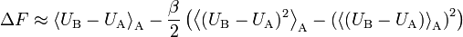  \Delta F \approx \left\langle U_\text{B} - U_\text{A} \right\rangle_\text{A} - \frac{\beta}{2} \left( \left\langle (U_\text{B} - U_\text{A})^2 \right\rangle_\text{A} - \left(\left\langle (U_\text{B} - U_\text{A}) \right\rangle_\text{A}\right)^2 \right)