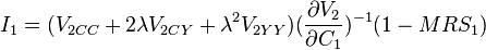  I_{1} =       ( V_{2CC} + 2 \lambda V_{2 CY} +  \lambda^{2} V_{2 Y Y }   )   ( \frac{\partial V_{2}}{\partial C_{1}} )^{-1} (1 - MRS_{1}) 