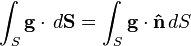 \int_S {\mathbf g}\cdot \,d{\mathbf {S}} = \int_S {\mathbf g}\cdot {\mathbf{\hat n}}\,dS