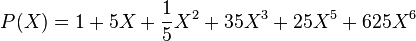 P(X) = 1 + 5X + \frac{1}{5}X^2 + 35X^3 + 25X^5 + 625X^6