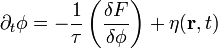 
\partial_{t} \phi = -\frac{1}{\tau}
\left(\frac{\delta F}{\delta \phi} \right) + {\eta}({\mathbf
r},t)
