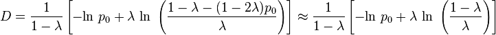 D = \frac{1}{1 - \lambda} \left[-\mbox{ln } p_0 + \lambda \mbox{ ln }\left(\frac{1 - \lambda - (1 - 2\lambda) p_0}{\lambda}\right)\right] \approx \frac{1}{1 - \lambda} \left[-\mbox{ln } p_0 + \lambda \mbox{ ln }\left(\frac{1 - \lambda}{\lambda}\right)\right]