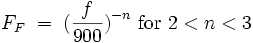 F_F\;=\;\big( \frac{f}{900} \big)^{-n} \mbox{  for  } 2 < n < 3