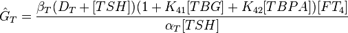 \hat G_T  = {{\beta _T (D_T  + [TSH])(1 + K_{41} [TBG] + K_{42} [TBPA])[FT_4 ]} \over {\alpha _T [TSH]}}