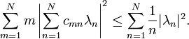  \sum_{m=1}^N m\left|\sum_{n=1}^N  c_{mn}\lambda_n\right|^2 \le \sum_{n=1}^N {1\over n} |\lambda_n|^2.