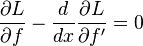  \frac{\part L}{\part f} -\frac{d}{dx} \frac{\part L}{\part f'}=0 