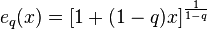 e_q(x) = [1+(1-q)x]^{1 \over 1-q}