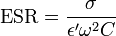  \mathrm{ESR} = \frac {\sigma} {\epsilon' \omega^2 C} 