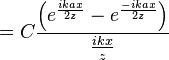 =C \frac{\left(e^\frac{ikax}{2z} - e^\frac{-ikax}{2z}\right)}{\frac{ikx}{z}}