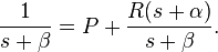 \frac{1}{s + \beta} = P  + { R (s + \alpha) \over s + \beta }.