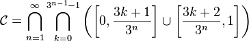  \mathcal{C} = \bigcap_{n=1}^\infty \bigcap_{k=0}^{3^{n-1}-1} \left(\left[0,\frac{3k+1}{3^n}\right] \cup \left[\frac{3k+2}{3^n},1\right]\right)