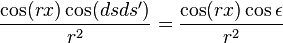   \frac{\cos(rx) \cos(dsds')} {r^2} = \frac{\cos(rx) \cos\epsilon} {r^2} 