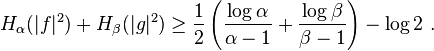  H_\alpha(|f|^2) + H_\beta(|g|^2) \ge \frac 1 2 \left(\frac{\log\alpha}{\alpha-1}+\frac{\log\beta}{\beta-1}\right) - \log 2     ~.