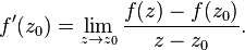 f'(z_0) = \lim_{z \to z_0} {f(z) - f(z_0) \over z - z_0 }. 