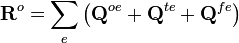  \mathbf{R}^o = \sum_{e} \big( \mathbf{Q}^{oe} + \mathbf{Q}^{te} +  \mathbf{Q}^{fe} \big) 