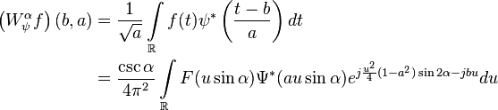 
\begin{align}
\left(W_{\psi}^{\alpha}f\right)(b,a)&=\frac{1}{\sqrt{a}}\int\limits_{\mathbb{R}}f(t)\psi^{\ast}\left(\frac{t-b}{a}\right)dt\\
&=\frac{\csc\alpha}{4\pi^2}\int\limits_{\mathbb{R}}F(u\sin\alpha)\Psi^{\ast}(au\sin\alpha)e^{j\frac{u^2}{4}(1-a^2)\sin2\alpha-jbu}du\\
\end{align}
