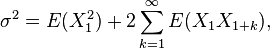 \sigma^2  = E(X_1^2) + 2 \sum_{k=1}^{\infty} E(X_1 X_{1+k}),