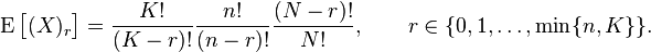 \operatorname{E}\bigl[(X)_r\bigr] = \frac{K!}{(K-r)!} \frac{n!}{(n-r)!}   \frac{(N-r)!}{N!},\qquad r\in\{0,1,\ldots,\min\{n,K\}\}.