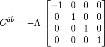  G^{\hat{a}\hat{b}} = -\Lambda \, \left[ \begin{matrix} -1&0&0&0\\0&1&0&0\\0&0&1&0\\0&0&0&1\end{matrix} \right] 