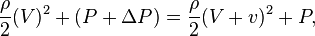 \frac {\rho}{2}(V)^2 + (P + \Delta P) = \frac {\rho}{2}(V + v)^2 + P,\,