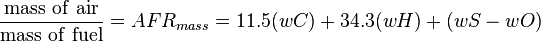 \frac {\mathrm{mass \ of \ air}}{\mathrm{mass \ of \ fuel}} = AFR_{mass} = 11.5(wC) + 34.3(wH) + (wS - wO)