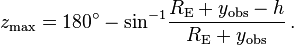 {{z}_{\text{max}}}=180{}^\circ -{{\sin }^{-1}}\frac{{{R}_{\text{E}}}+{{y}_{\text{obs}}}-h}{{{R}_{\text{E}}}+{{y}_{\text{obs}}}} \,.