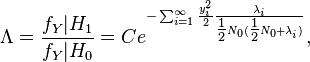 \Lambda = \frac{f_Y|H_1}{f_Y|H_0} = Ce^{-\sum^{\infty}_{i=1} \frac{y_i^2}{2} \frac{\lambda_i}{\tfrac{1}{2} N_0 (\tfrac{1}{2}N_0 + \lambda_i)} },