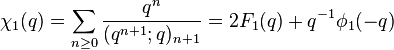 \chi_1(q) = \sum_{n\ge 0} {q^{n}\over (q^{n+1};q)_{n+1}} = 2F_1(q)+q^{-1}\phi_1(-q)