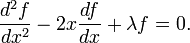 
\frac {d^2 f} {dx^2} - 2 x \frac {df} {dx} + \lambda f = 0.
