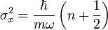 \sigma_x^2 = \frac{\hbar}{m\omega} \left( n+\frac{1}{2}\right)