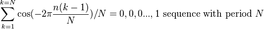 \sum_{k=1}^{k=N} \cos (-2\pi\frac{n(k-1)}{N})/N = 0,0,0...,1 \text{  sequence with period  } N 