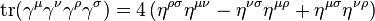  \operatorname{tr} (\gamma^\mu \gamma^\nu \gamma^\rho \gamma^\sigma) = 4 \left( \eta^{\rho \sigma} \eta^{\mu \nu} - \eta^{\nu \sigma} \eta^{\mu \rho} + \eta^{\mu \sigma} \eta^{\nu \rho} \right) \,