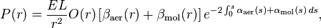 
P(r)=\frac{EL}{r^2}  O(r)\left[\beta_{\mathrm{aer}}(r) + \beta_{\mathrm{mol}}(r)\right ] e^{-2\int_0^s \alpha_{\mathrm{aer}}(s) + \alpha_{\mathrm{mol}}(s)\,ds}, 