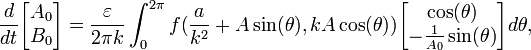 
\frac{d}{dt} \begin{bmatrix} A_0 \\ B_0 \end{bmatrix}  = \frac{\varepsilon}{2\pi k} \int_0^{2 \pi} f( \frac{a}{k^2} + A \sin (\theta), kA \cos (\theta)) \begin{bmatrix} \cos(\theta)  \\ - \frac{1}{A_0} \sin(\theta)  \end{bmatrix} d\theta,
