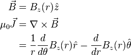 \begin{align}
        \vec{B} &= B_z(r)\hat{z} \\
  \mu_0 \vec{J} &= \nabla \times \vec{B} \\
                &= \frac{1}{r} \frac{d}{d \theta}B_z(r) \hat{r} - \frac{d}{dr}B_z(r) \hat{\theta}
\end{align}