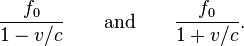 \frac{f_0}{1 - v/c} \qquad \text{and} \qquad \frac{f_0}{1+v/c}. \,