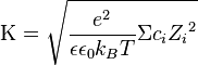 \Kappa=\sqrt{\frac{e^2}{\epsilon\epsilon_0k_BT}\Sigma c_i{Z_i}^2}