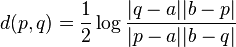 d(p,q)=\frac{1}{2} \log \frac{|q-a||b-p|}{|p-a||b-q|}