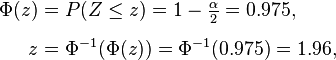 
\begin{align}
\Phi(z) & = P(Z \le z) = 1 - \tfrac{\alpha}{2} = 0.975,\\[6pt]
z & = \Phi^{-1}(\Phi(z)) = \Phi^{-1}(0.975) = 1.96,
\end{align}
