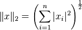 \|x\|_2 = \left(\sum_{i=1}^n |x_i|^2\right)^{\frac{1}{2}}