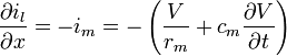 \frac{\partial i_l}{\partial x}=-i_m=-\left( \frac{V}{r_m}+c_m \frac{\partial V}{\partial t}\right)