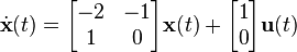 \dot{\textbf{x}}(t) = \begin{bmatrix}
                               -2& -1\\
                                1&      0\\
                             \end{bmatrix}\textbf{x}(t) + 
                             \begin{bmatrix} 1\\ 0\end{bmatrix}\textbf{u}(t)