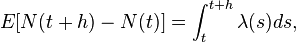  E[N(t+h) - N(t)]=\int_{t}^{t+h}\lambda (s)ds, 