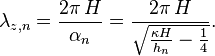 
 \lambda_{z,n} = \frac{2 \pi \, H}{\alpha_n} = 
  \frac{2 \pi \, H}{ \sqrt{\frac{\kappa H}{h_n} - \frac{1}{4}}}.
