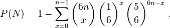 P(N)=1-\sum_{x=0}^{n-1}\binom{6n}{x}\left(\frac{1}{6}\right)^x\left(\frac{5}{6}\right)^{6n-x}\, .