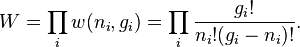 
W = \prod_i w(n_i,g_i) =  \prod_i \frac{g_i!}{n_i!(g_i-n_i)!}.
