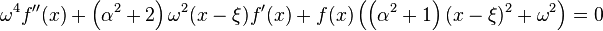 
\omega^4 f''(x)+\left(\alpha^2+2\right) \omega^2 (x-\xi)
   f'(x)+f(x) \left(\left(\alpha^2+1\right) (x-\xi )^2+\omega^2\right)=0
