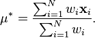  \mathbf{\mu^*}=\frac{\sum_{i=1}^N w_i \mathbf{x}_i}{\sum_{i=1}^N w_i}.