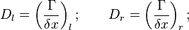  D_l = \left(\frac {\Gamma}{\delta x}\right)_l ;\qquad D_r =\left(\frac {\Gamma}{\delta x}\right)_r;